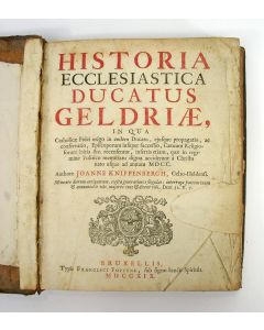  'Historia Ecclesiastica Ducatus Gelriae'. Kerkelijke geschiedenis van het Graafschap Gelder, door Ioannes Knippenbergh, pastoor te Helden, 1719