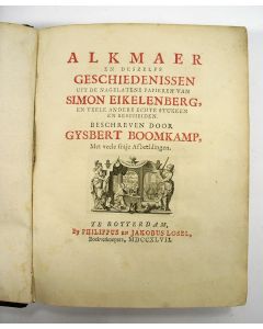 Alkmaer en deszelfs Geschiedenissen uit de nagelatene papieren van Simon Eikelenberg,[...], 1747