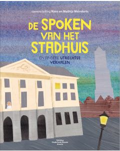 Koos en Mathijs Meinderts, De spoken van het stadhuis en andere Utrechtse verhalen